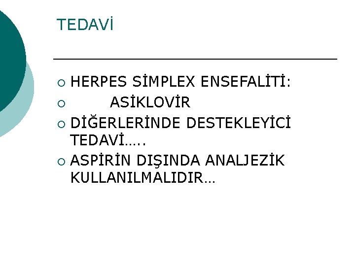 TEDAVİ HERPES SİMPLEX ENSEFALİTİ: ¡ ASİKLOVİR ¡ DİĞERLERİNDE DESTEKLEYİCİ TEDAVİ…. . ¡ ASPİRİN DIŞINDA