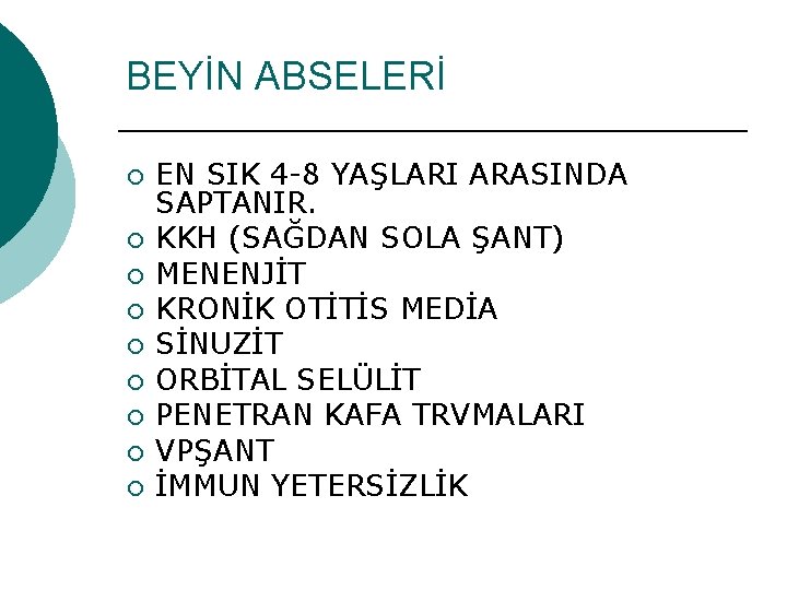 BEYİN ABSELERİ ¡ ¡ ¡ ¡ ¡ EN SIK 4 -8 YAŞLARI ARASINDA SAPTANIR.