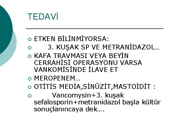 TEDAVİ ¡ ¡ ¡ ETKEN BİLİNMİYORSA: 3. KUŞAK SP VE METRANİDAZOL… KAFA TRAVMASI VEYA