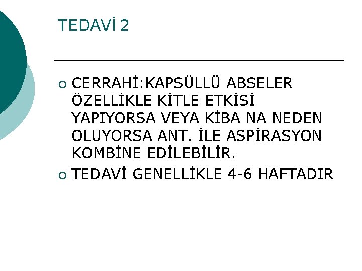 TEDAVİ 2 CERRAHİ: KAPSÜLLÜ ABSELER ÖZELLİKLE KİTLE ETKİSİ YAPIYORSA VEYA KİBA NA NEDEN OLUYORSA