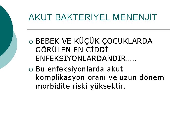 AKUT BAKTERİYEL MENENJİT BEBEK VE KÜÇÜK ÇOCUKLARDA GÖRÜLEN EN CİDDİ ENFEKSİYONLARDANDIR…. . ¡ Bu