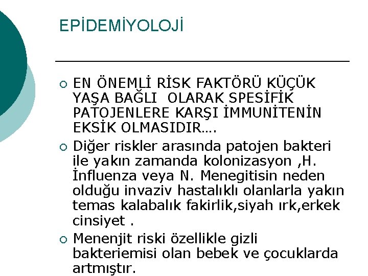 EPİDEMİYOLOJİ ¡ ¡ ¡ EN ÖNEMLİ RİSK FAKTÖRÜ KÜÇÜK YAŞA BAĞLI OLARAK SPESİFİK PATOJENLERE