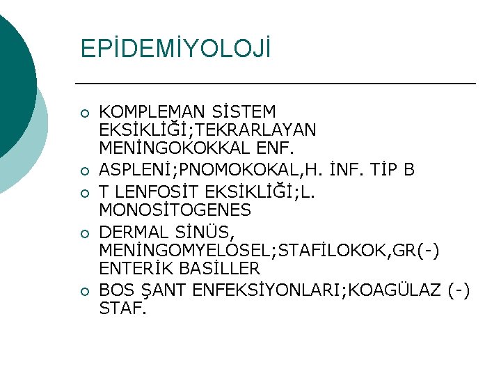 EPİDEMİYOLOJİ ¡ ¡ ¡ KOMPLEMAN SİSTEM EKSİKLİĞİ; TEKRARLAYAN MENİNGOKOKKAL ENF. ASPLENİ; PNOMOKOKAL, H. İNF.