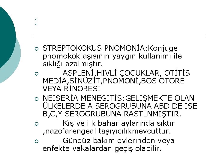 : ¡ ¡ ¡ STREPTOKOKUS PNOMONİA: Konjuge pnomokok aşısının yaygın kullanımı ile sıklığı azalmıştır. : ¡ ¡ ¡ STREPTOKOKUS PNOMONİA: Konjuge pnomokok aşısının yaygın kullanımı ile sıklığı azalmıştır.