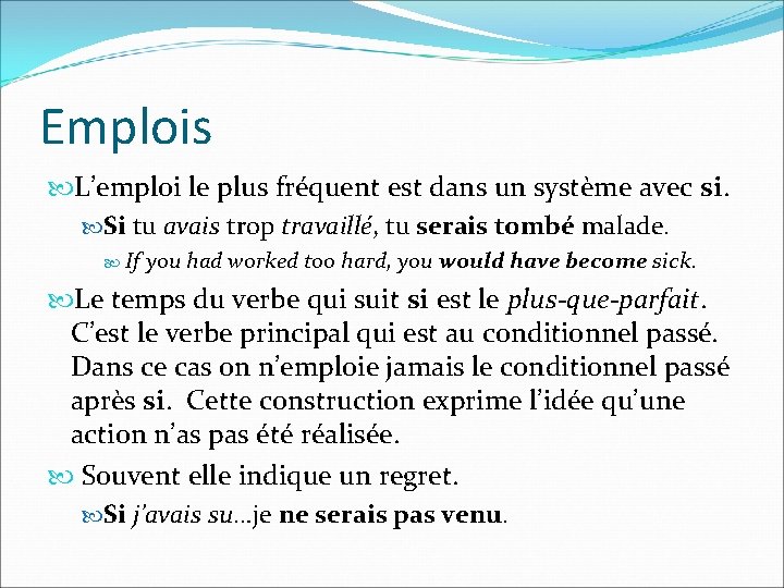 Emplois L’emploi le plus fréquent est dans un système avec si. Si tu avais