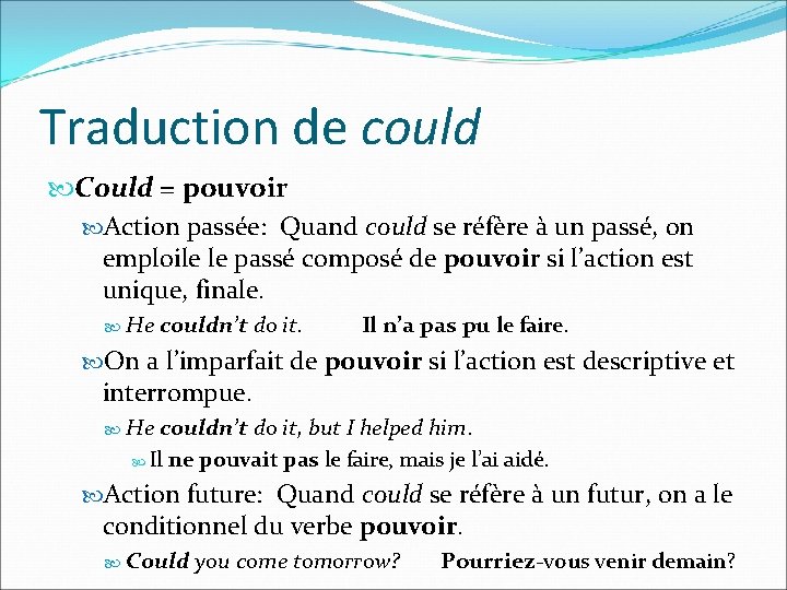 Traduction de could Could = pouvoir Action passée: Quand could se réfère à un