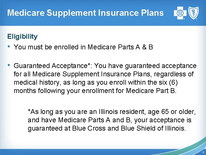 Medicare Supplement Insurance Plans Eligibility • You must be enrolled in Medicare Parts A