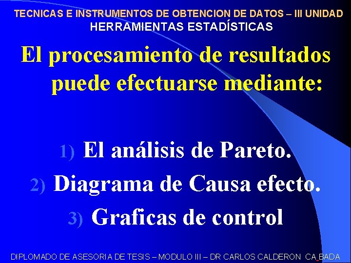 TECNICAS E INSTRUMENTOS DE OBTENCION DE DATOS – III UNIDAD HERRAMIENTAS ESTADÍSTICAS El procesamiento