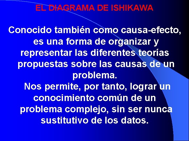 EL DIAGRAMA DE ISHIKAWA Conocido también como causa-efecto, es una forma de organizar y