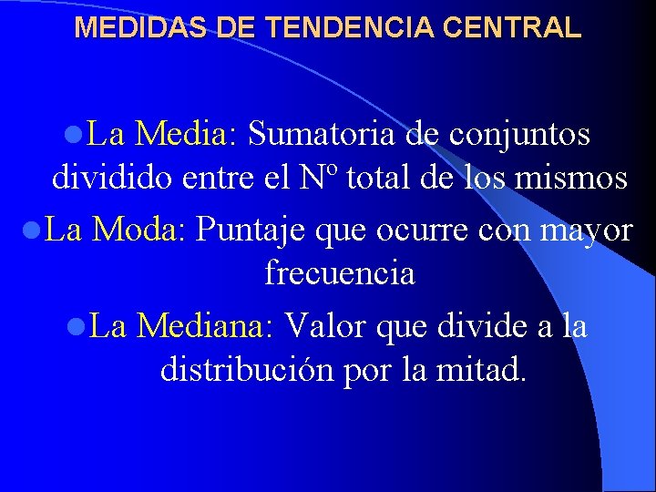 MEDIDAS DE TENDENCIA CENTRAL l La Media: Sumatoria de conjuntos dividido entre el Nº