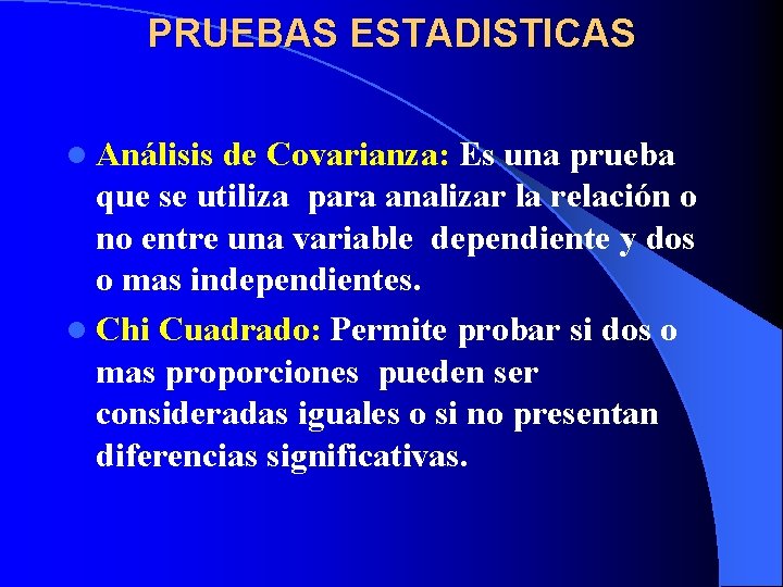 PRUEBAS ESTADISTICAS l Análisis de Covarianza: Es una prueba que se utiliza para analizar