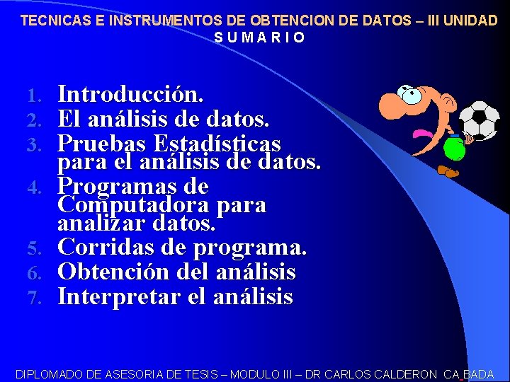 TECNICAS E INSTRUMENTOS DE OBTENCION DE DATOS – III UNIDAD SUMARIO 1. 2. 3.
