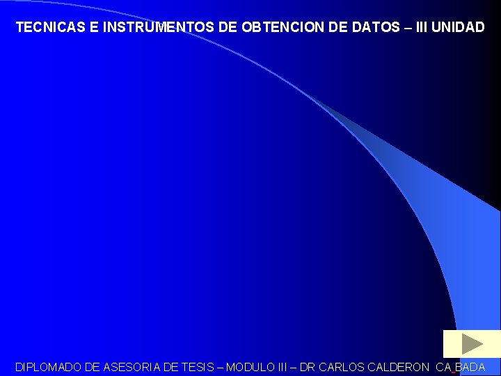 TECNICAS E INSTRUMENTOS DE OBTENCION DE DATOS – III UNIDAD DIPLOMADO DE ASESORIA DE