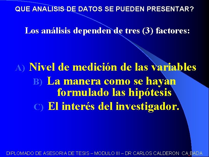 QUE ANALISIS DE DATOS SE PUEDEN PRESENTAR? Los análisis dependen de tres (3) factores: