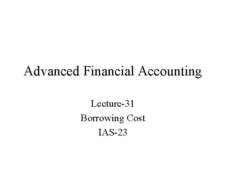 Advanced Financial Accounting Lecture-31 Borrowing Cost IAS-23 