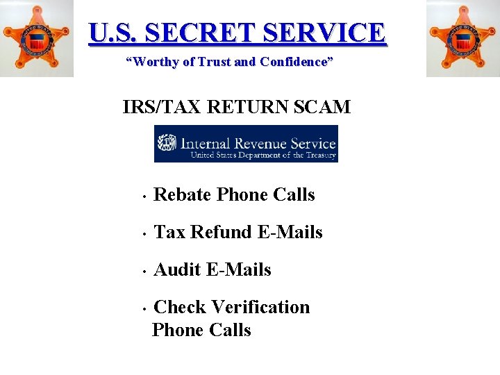 U. S. SECRET SERVICE “Worthy of Trust and Confidence” IRS/TAX RETURN SCAM • Rebate