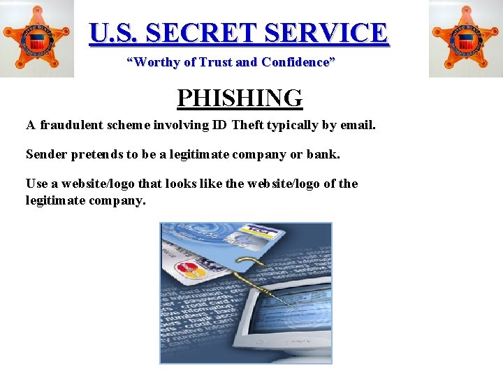U. S. SECRET SERVICE “Worthy of Trust and Confidence” PHISHING A fraudulent scheme involving