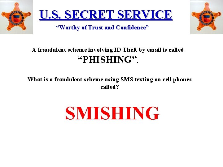U. S. SECRET SERVICE “Worthy of Trust and Confidence” A fraudulent scheme involving ID