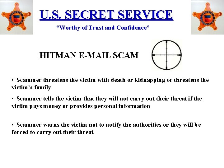 U. S. SECRET SERVICE “Worthy of Trust and Confidence” HITMAN E-MAIL SCAM • Scammer