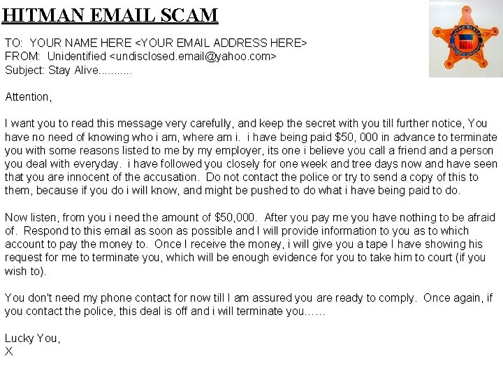 HITMAN EMAIL SCAM TO: YOUR NAME HERE <YOUR EMAIL ADDRESS HERE> FROM: Unidentified <undisclosed.