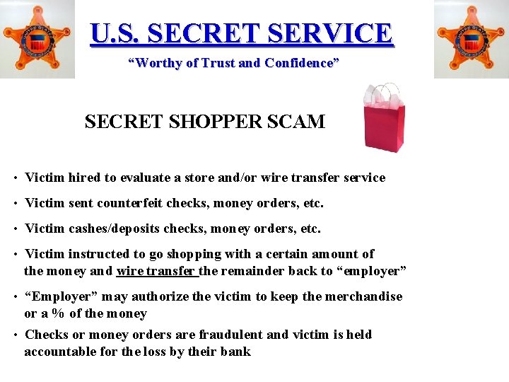 U. S. SECRET SERVICE “Worthy of Trust and Confidence” SECRET SHOPPER SCAM • Victim