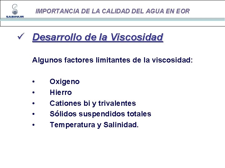 IMPORTANCIA DE LA CALIDAD DEL AGUA EN EOR ü Desarrollo de la Viscosidad Algunos