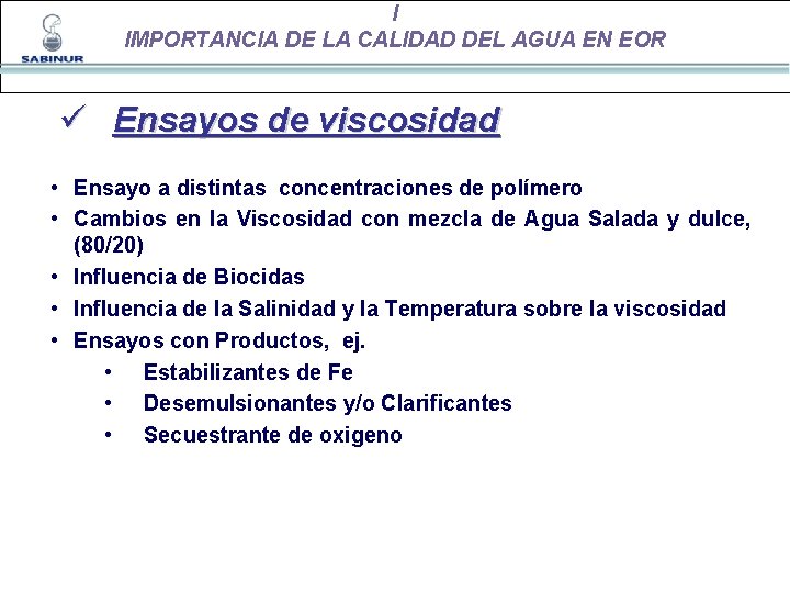 I IMPORTANCIA DE LA CALIDAD DEL AGUA EN EOR ü Ensayos de viscosidad •