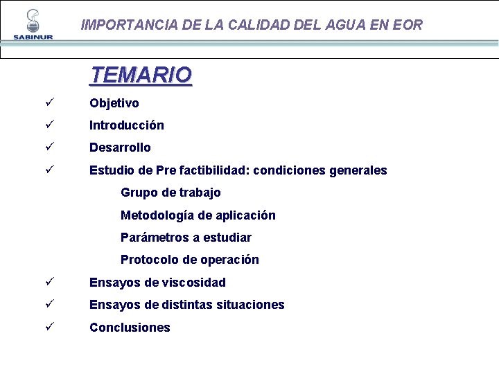 IMPORTANCIA DE LA CALIDAD DEL AGUA EN EOR TEMARIO ü Objetivo ü Introducción ü