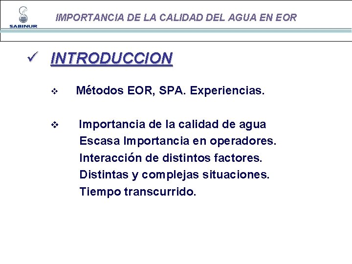 IMPORTANCIA DE LA CALIDAD DEL AGUA EN EOR ü INTRODUCCION v v Métodos EOR,