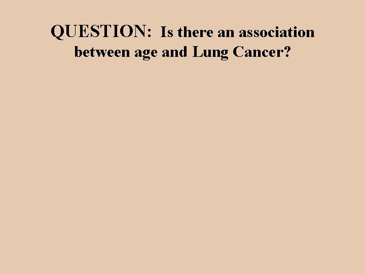 QUESTION: Is there an association between age and Lung Cancer? 