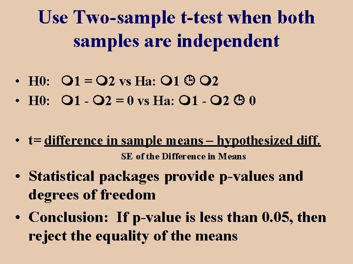 Use Two-sample t-test when both samples are independent • H 0: 1 = 2
