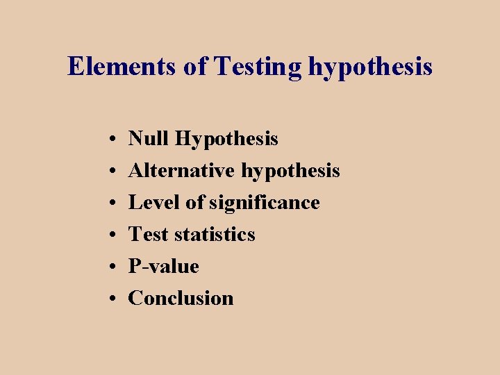 Elements of Testing hypothesis • • • Null Hypothesis Alternative hypothesis Level of significance