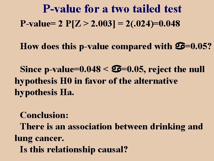 P-value for a two tailed test P-value= 2 P[Z > 2. 003] = 2(.