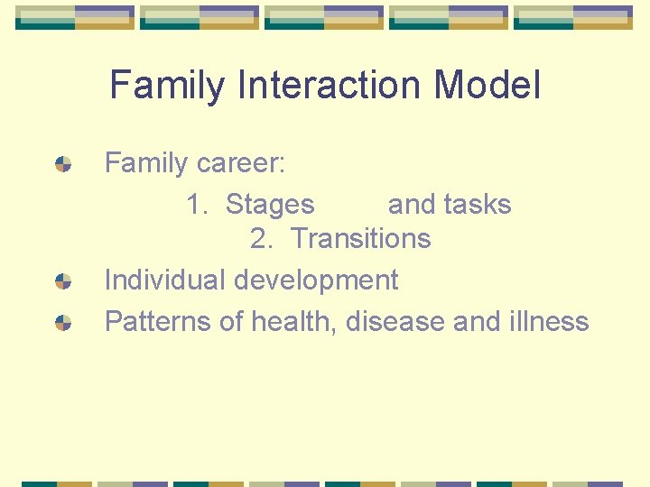 Family Interaction Model Family career: 1. Stages and tasks 2. Transitions Individual development Patterns