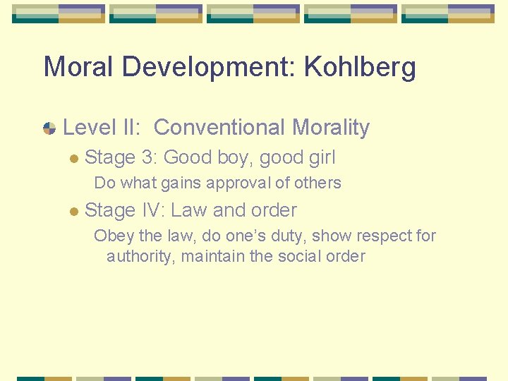 Moral Development: Kohlberg Level II: Conventional Morality l Stage 3: Good boy, good girl