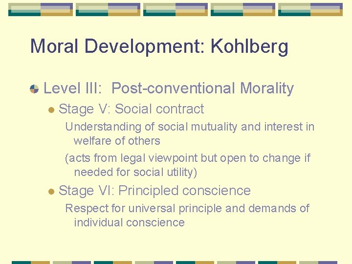 Moral Development: Kohlberg Level III: Post-conventional Morality l Stage V: Social contract Understanding of