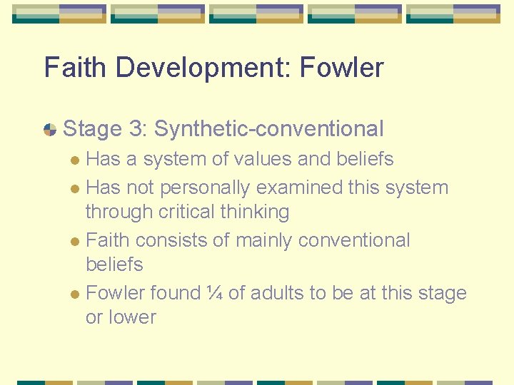 Faith Development: Fowler Stage 3: Synthetic-conventional Has a system of values and beliefs l