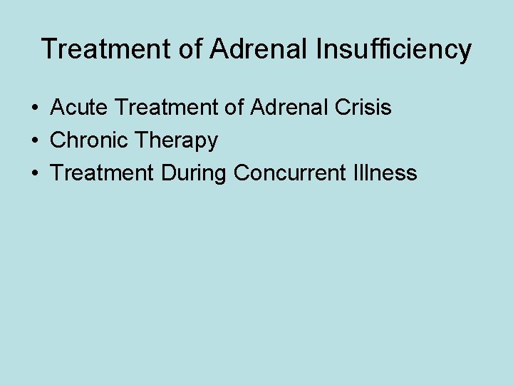 Treatment of Adrenal Insufficiency • Acute Treatment of Adrenal Crisis • Chronic Therapy •