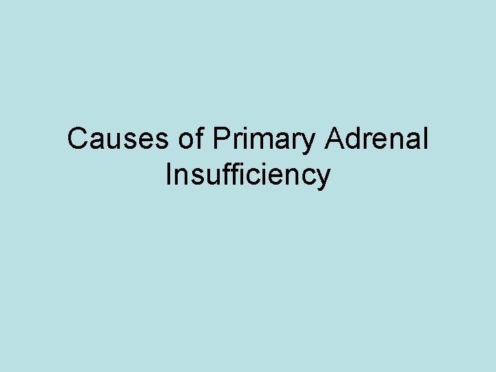 Causes of Primary Adrenal Insufficiency 