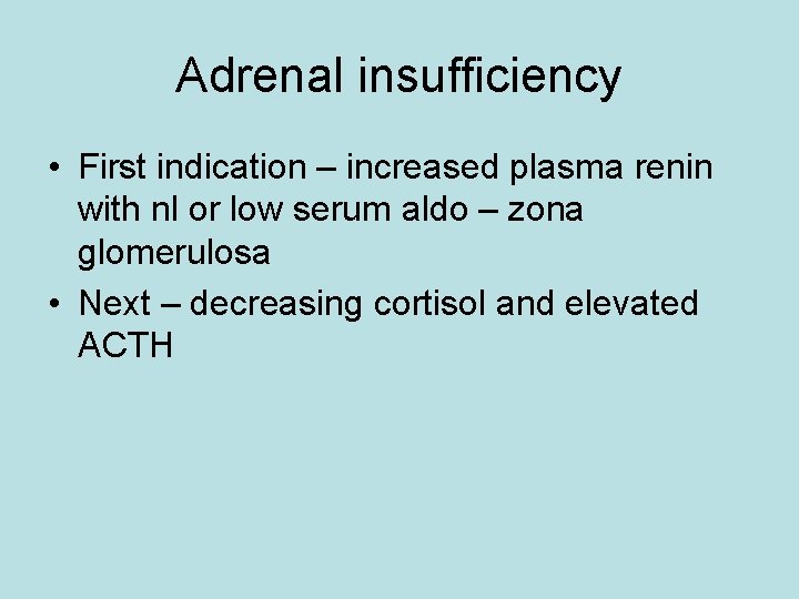 Adrenal insufficiency • First indication – increased plasma renin with nl or low serum