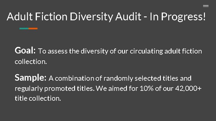 Adult Fiction Diversity Audit - In Progress! Goal: To assess the diversity of our