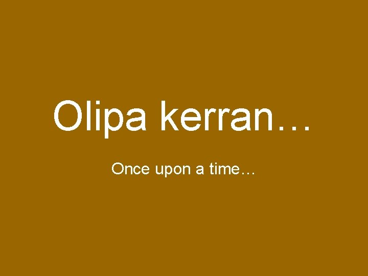 Olipa kerran… Once upon a time… 