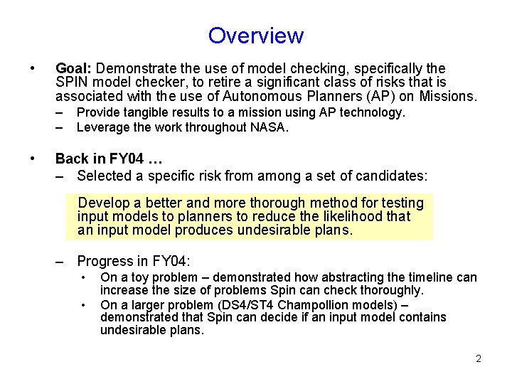 Overview • Goal: Demonstrate the use of model checking, specifically the SPIN model checker,