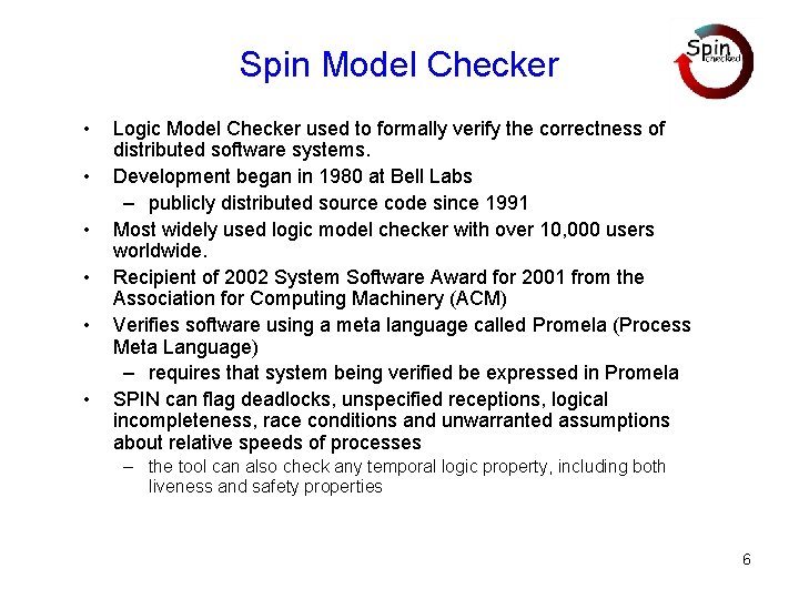 Spin Model Checker • • • Logic Model Checker used to formally verify the