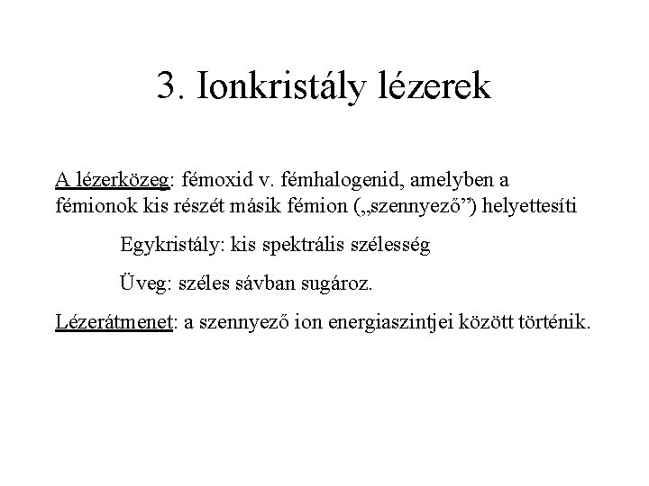 3. Ionkristály lézerek A lézerközeg: fémoxid v. fémhalogenid, amelyben a fémionok kis részét másik