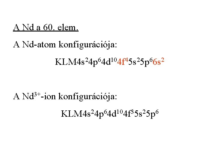A Nd a 60. elem. A Nd-atom konfigurációja: KLM 4 s 24 p 64