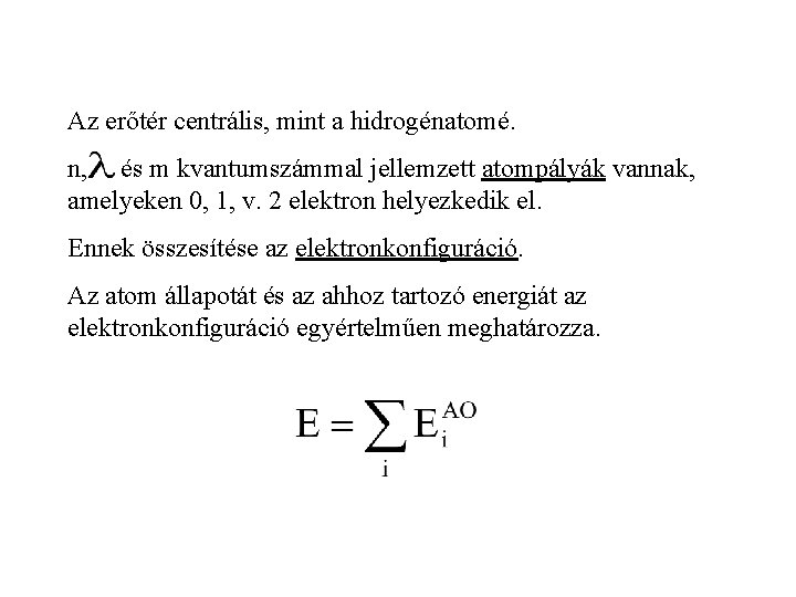 Az erőtér centrális, mint a hidrogénatomé. n, és m kvantumszámmal jellemzett atompályák vannak, amelyeken