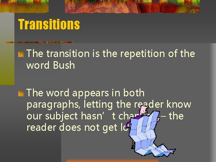 Transitions The transition is the repetition of the word Bush The word appears in