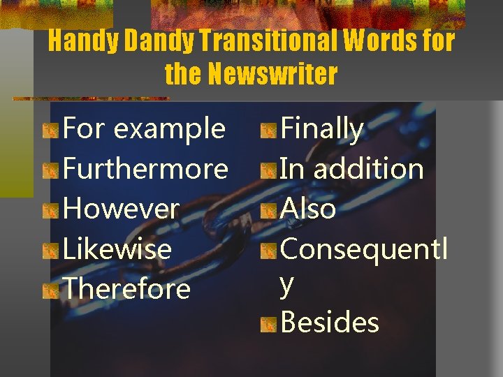 Handy Dandy Transitional Words for the Newswriter For example Furthermore However Likewise Therefore Finally