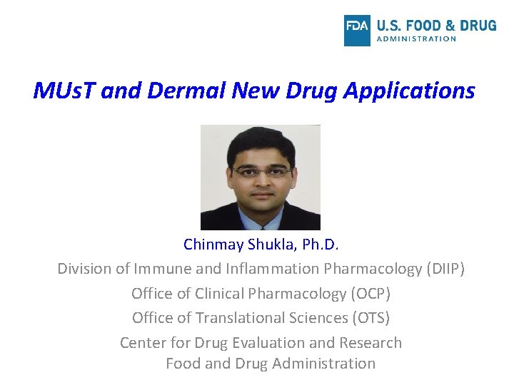 MUs. T and Dermal New Drug Applications Chinmay Shukla, Ph. D. Division of Immune